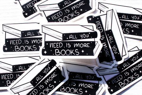 All You Need is More Books Sticker